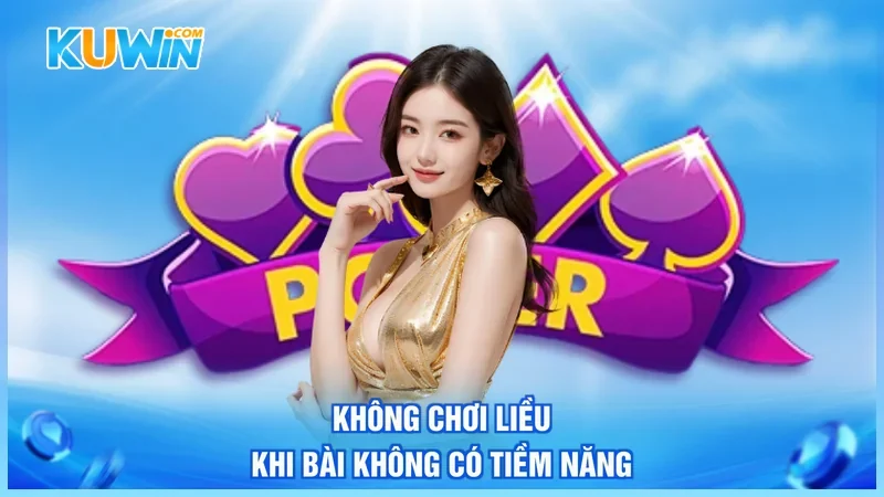 Kuwin Poker Không chơi liều khi bài không có tiềm năng