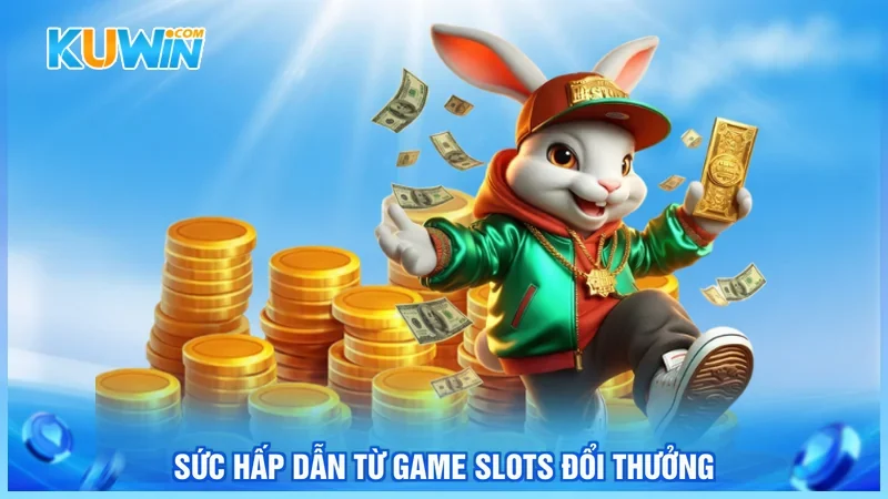 Kuwin Nổ hũ đổi thưởng Sức hấp dẫn từ game slots đổi thưởng